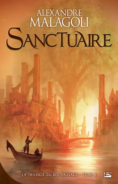 La Trilogie du roi sauvage, T1 : Sanctuaire - Alexandre Malagoli - Bragelonne