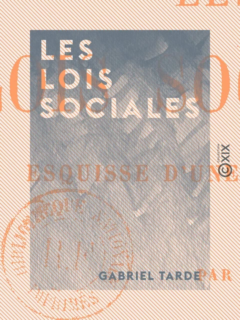 Les Lois sociales - Gabriel Tarde - Collection XIX