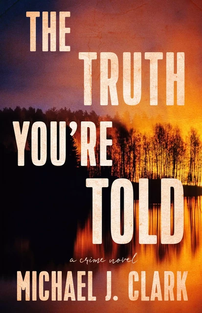 The Truth You’re Told - Michael J. Clark - ECW Press