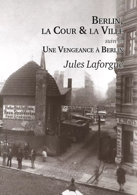 Berlin, la Cour et la Ville - Une Vengeance à Berlin - Jules Laforgue - Editions l'Escalier