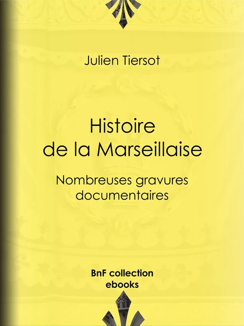 Histoire de la Marseillaise - Julien Tiersot - BnF collection ebooks