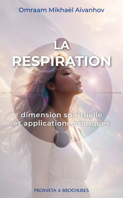 LA RESPIRATION, dimension spirituelle et applications pratiques - Omraam Mikhaël Aïvanhov - Editions Prosveta