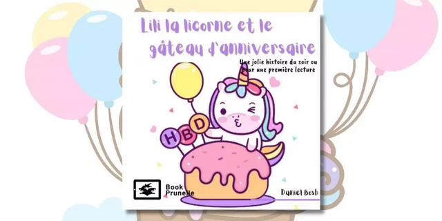 Lili la licorne et le gâteau d'anniversaire - Daniel Bosh - Les Editions Prunelle