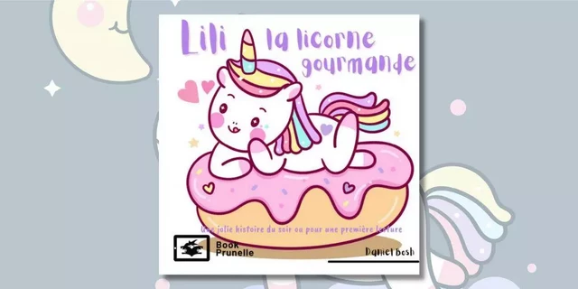 Lili la licorne gourmande - Daniel Bosh - Les Editions Prunelle