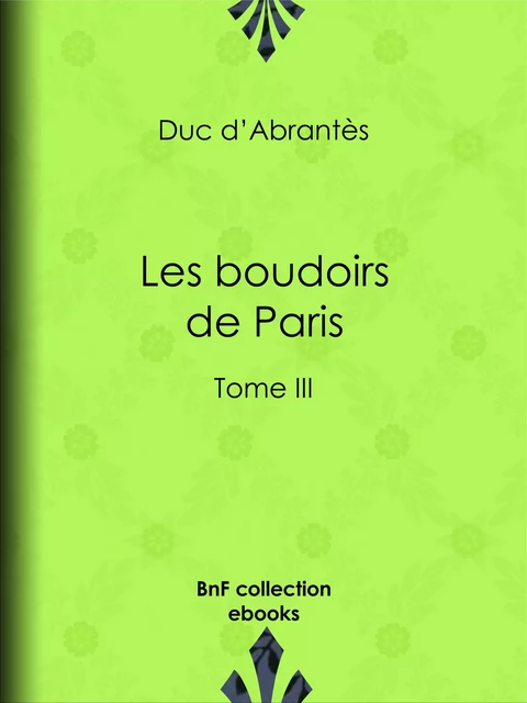 Les Boudoirs de Paris - Duc d'Abrantès - BnF collection ebooks