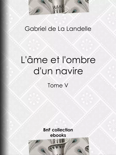 L'Âme et l'Ombre d'un navire - Gabriel de la Landelle - BnF collection ebooks