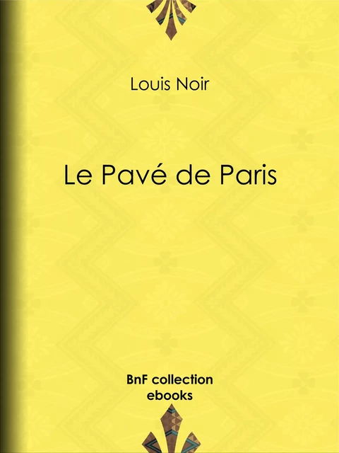 Le Pavé de Paris - Louis Noir - BnF collection ebooks