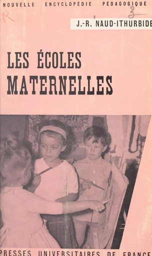 Les écoles maternelles - Jeanne R. Naud-Ithurbide - (Presses universitaires de France) réédition numérique FeniXX