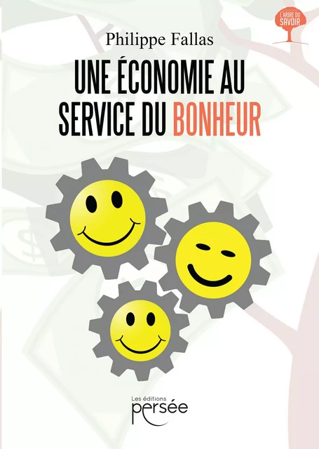 Une Economie au service du Bonheur - Philippe Fallas - Éditions Persée