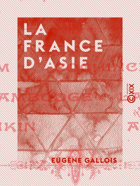 La France d'Asie - Eugène Gallois - Collection XIX