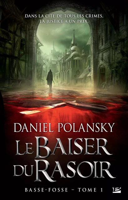 Basse-Fosse, T1 : Le Baiser du rasoir - Daniel Polansky - Bragelonne