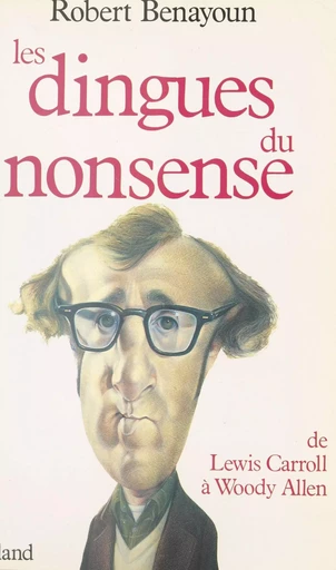 Les Dingues du nonsense : De Lewis Carroll à Woody Allen - Robert Benayoun - Seuil (réédition numérique FeniXX)