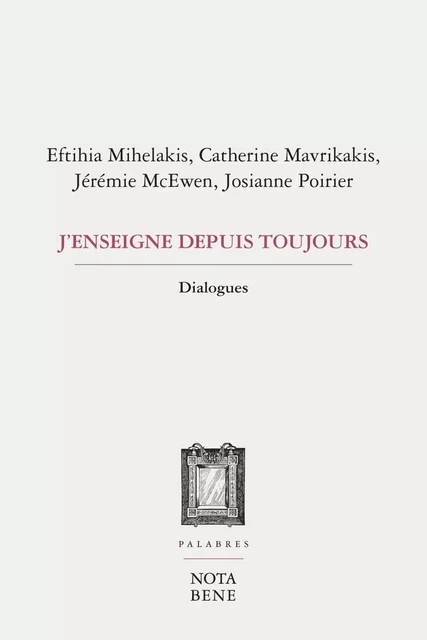 J'enseigne depuis toujours - Eftihia Mihelakis, Catherine Mavrikakis, Jérémie McEwen, Josianne Poirier - Groupe Nota bene