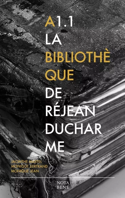 A1.1 La bibliothèque de Réjean Ducharme - Jacinthe Martel, Monique Bertrand, Monique Jean - Groupe Nota bene