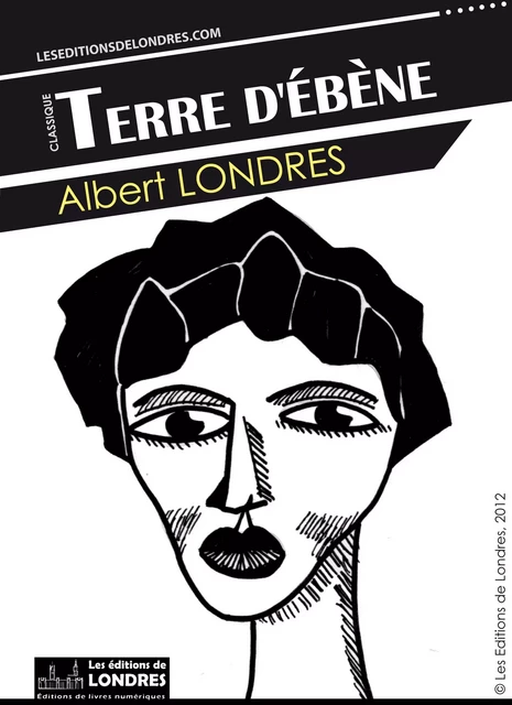 Terre d'Ébène - Albert Londres - Les Editions de Londres