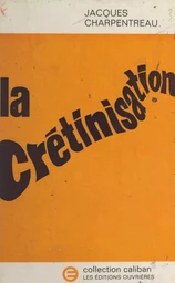 La crétinisation