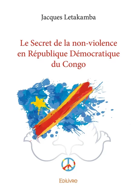 Le Secret de la non-violence en République Démocratique du Congo - Jacques Letakamba - Editions Edilivre