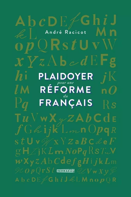 Plaidoyer pour une réforme du français - André Racicot - Les Éditions Crescendo!