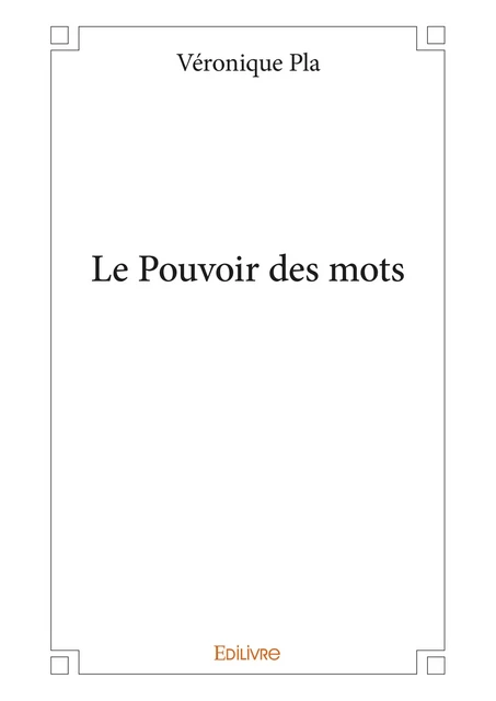 Le Pouvoir des mots - Véronique Pla - Editions Edilivre