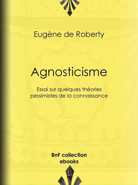 Agnosticisme - Eugène de Roberty - BnF collection ebooks