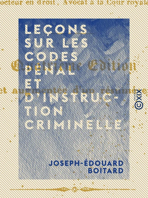 Leçons sur les codes pénal et d'instruction criminelle - Joseph-Édouard Boitard - Collection XIX