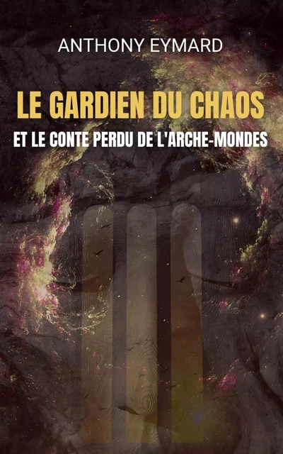 LE GARDIEN DU CHAOS ET LE CONTE PERDU DE L'ARCHE-MONDES - ANTHONY EYMARD - Bookelis