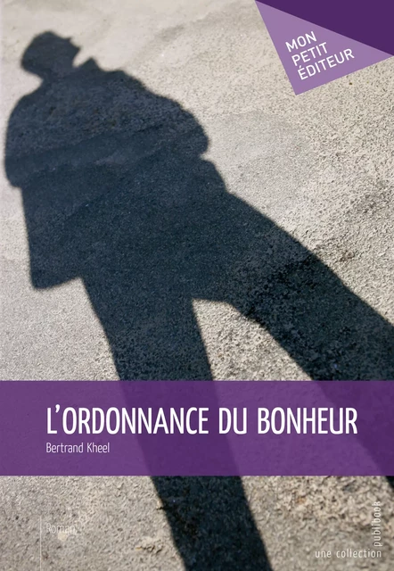 L'Ordonnance du bonheur - Bertrand Kheel - Mon Petit Editeur