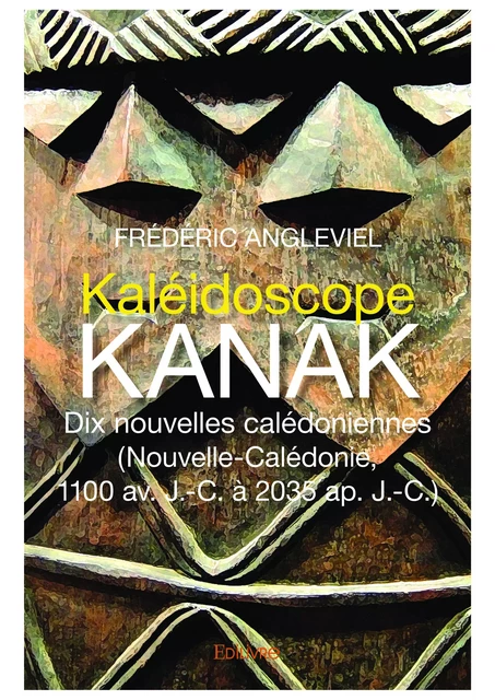 Kaléidoscope kanak. Dix nouvelles calédoniennes. - Frederic Angleviel - Editions Edilivre