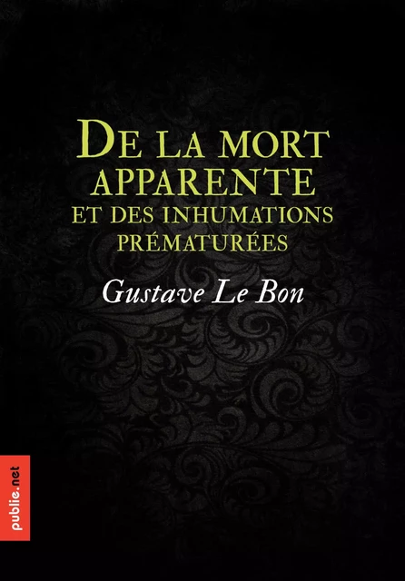 De la mort apparente, et des inhumations prématurées - Gustave Le Bon - publie.net