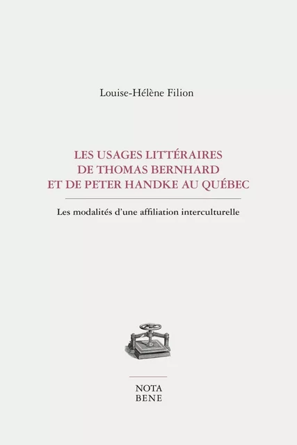 Les usages littéraires de Thomas Bernhard et de Peter Handke au Québec - Louise-Hélène Filion - Groupe Nota bene