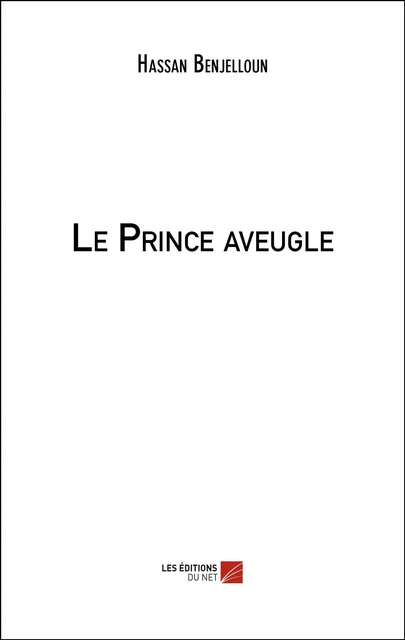 Le Prince aveugle - Hassan Benjelloun - Les Éditions du Net