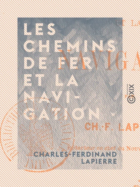 Les chemins de fer et la navigation - Charles-Ferdinand Lapierre - Collection XIX