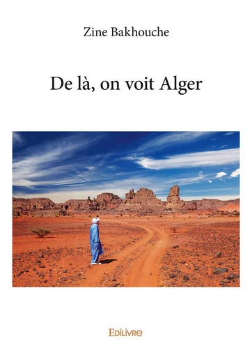 De là, on voit Alger - Zine Bakhouche - Editions Edilivre