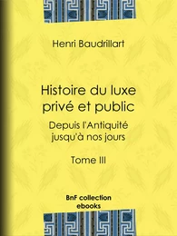 Histoire du luxe privé et public depuis l'Antiquité jusqu'à nos jours