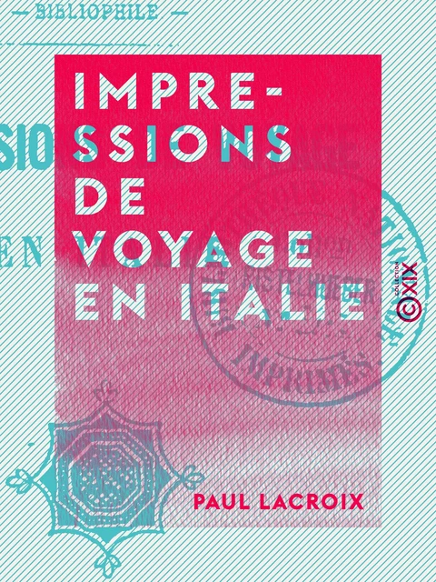 Impressions de voyage en Italie - Paul Lacroix - Collection XIX