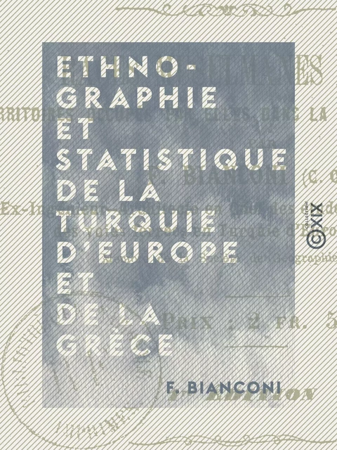 Ethnographie et statistique de la Turquie d'Europe et de la Grèce - F. Bianconi - Collection XIX