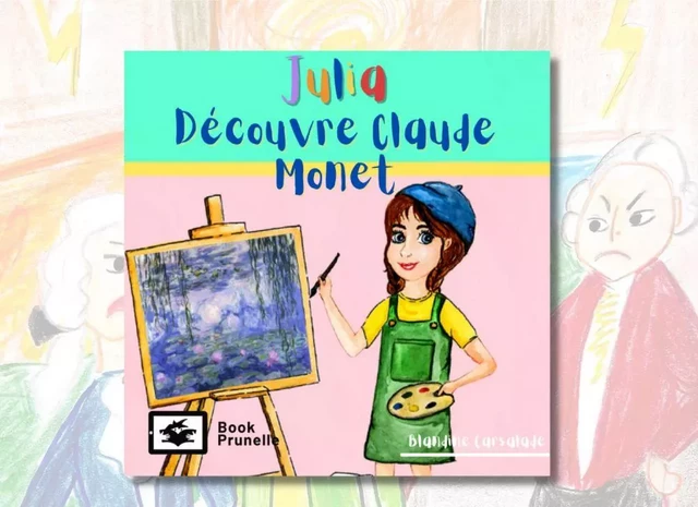 Julia découvre Claude Monet - Blandine Carsalade - Les Editions Prunelle