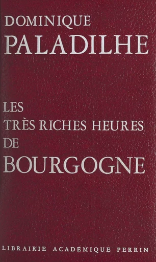 Les très riches heures de Bourgogne - Dominique Paladilhe - (Perrin) réédition numérique FeniXX