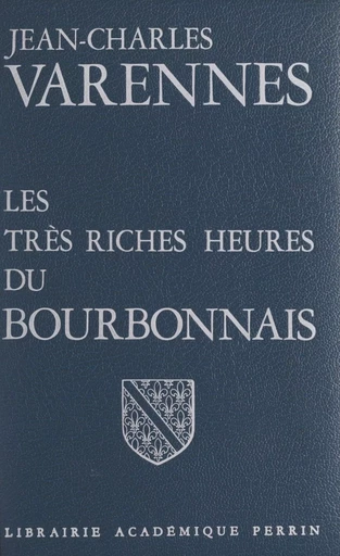 Les très riches heures du Bourbonnais - Jean-Charles Varennes - (Perrin) réédition numérique FeniXX