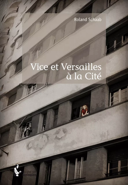 Vice et Versailles à la Cité - Roland Schaab - Société des écrivains