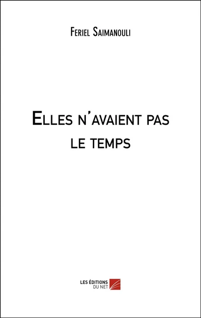 Elles n'avaient pas le temps - Feriel Saimanouli - Les Éditions du Net