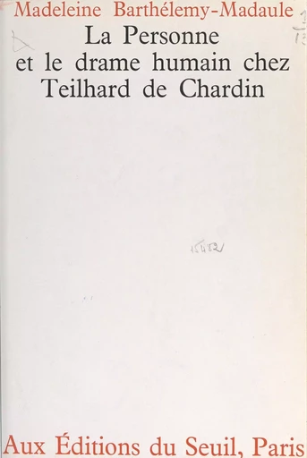 La personne et le drame humain chez Teilhard de Chardin - Madeleine Barthélemy-Madaule - (Seuil) réédition numérique FeniXX