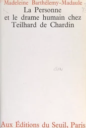 La personne et le drame humain chez Teilhard de Chardin