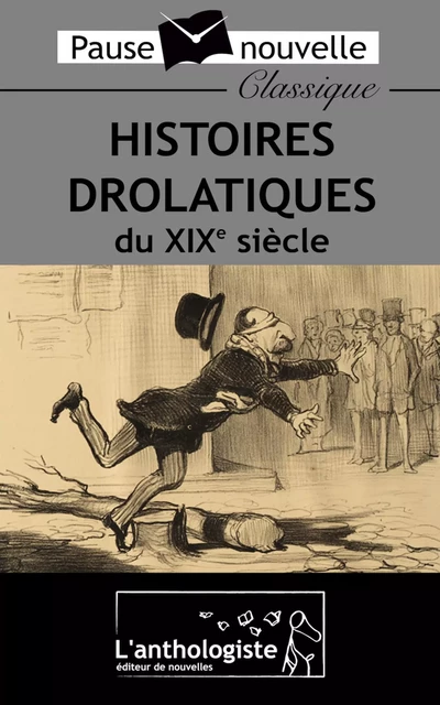 Histoires drolatiques du XIXe siècle - Mark Twain, Emile Zola, Théophile Gautier, León Tolstoï, Guy De Maupassant, Oscar Wilde, Victor Hugo, Marcel Schwob, Maurice Leblanc - L'anthologiste