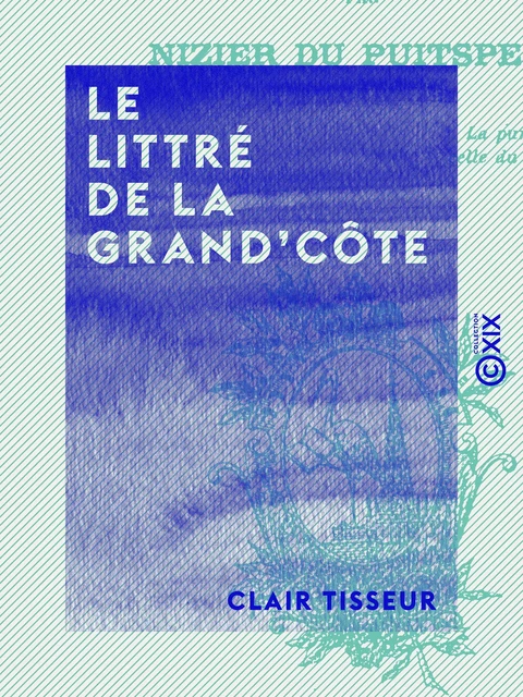 Le Littré de la Grand'Côte - Clair Tisseur - Collection XIX