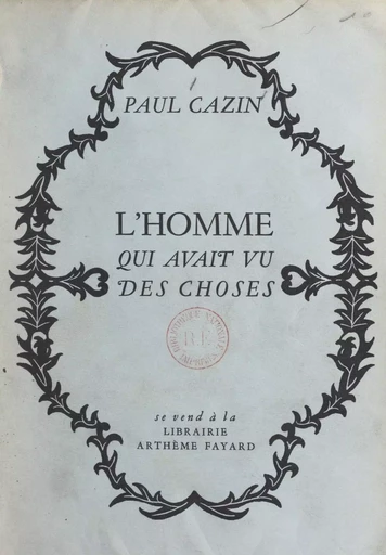 L'homme qui avait vu des choses - Paul Cazin - (Fayard) réédition numérique FeniXX