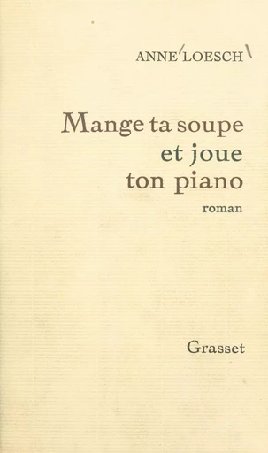 Mange ta soupe et joue ton piano - Anne Loesch - (Grasset) réédition numérique FeniXX