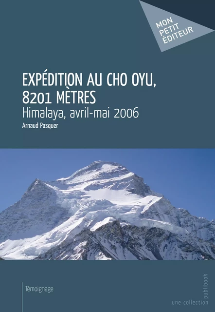 Expédition au Cho Oyu, 8201 mètres - Arnaud Pasquer - Mon Petit Editeur