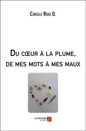 Du cœur à la plume, de mes mots à mes maux