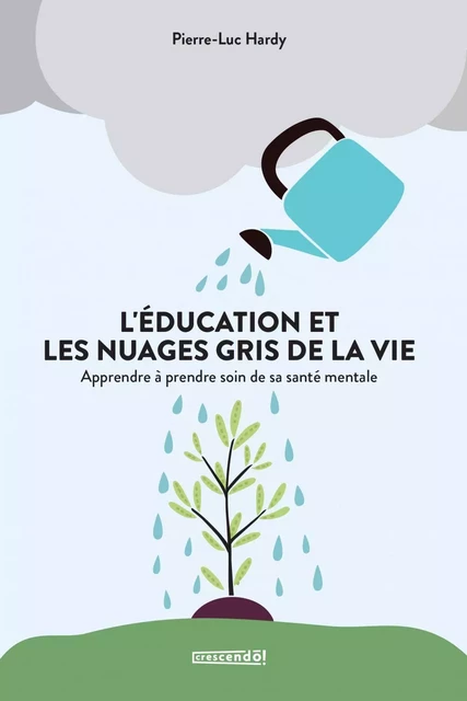 L'éducation et les nuages gris de la vie - Pierre-Luc Hardy - Les Éditions Crescendo!